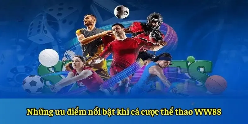 Những ưu điểm nổi bật khi cá cược thể thao WW88
